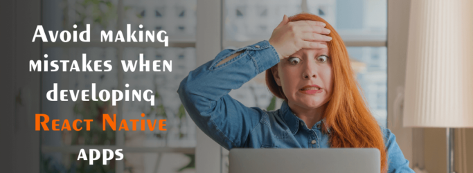 Avoid making Mistakes while Developing React Native App